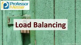 Load Balancing - SY0-601 CompTIA Security+ : 3.3