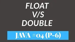 Difference between Float and Double in Java | Data Types | #04 (Part - 6)