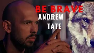 Andrew Tate : Be Brave - Motivational Speech that make you speechless (MUST WATCH)