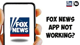 Fox News App Not Working: How to Fix FOX News App Not Working