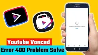 Fix YouTube vanced server error 400 | YouTube vanced not working | cara mengatasi masalah server 400