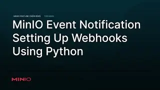 MinIO Events Notifications - Setting Up Webhooks Using Python