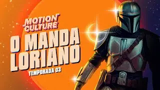 O MANDALORIANO E WAKANDA FOR EVER | MOTION CULTURE EPI.02