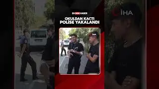 Okuldan kaçtı polise yakalandı 