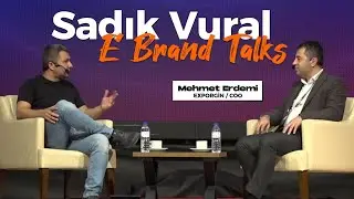 Sadık Vural ile E Brand Talks / Mehmet Erdemi / Exporgin