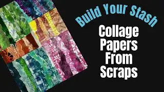 TURN SCRAPS INTO COLLAGE PAPERS - Mixed Media Art Journal -BUILD YOUR STASH