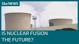 What is nuclear fusion energy and what does it mean for future power supplies? | ITV News