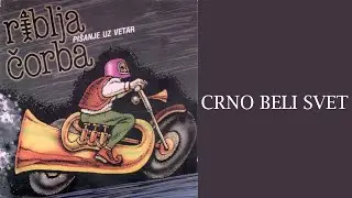 Riblja Čorba - Crno Beli Svet (audio)