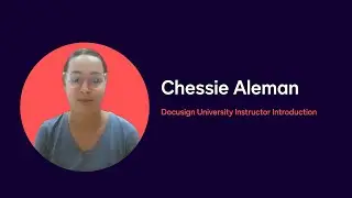 Docusign University Instructor  Introduction: Chessie Aleman