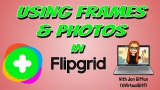 Using Frames & Photos in Flipgrid November 2020