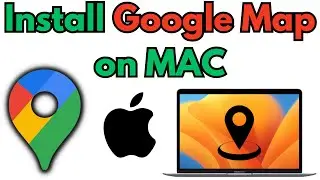 How to Install Google Maps on Mac | Install Google Maps on Macbook