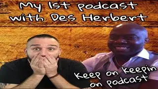 My 1st Ever Podcast! With Special Guest Des Herbert!