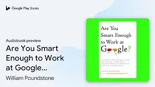 Are You Smart Enough to Work at Google?: Trick… by William Poundstone · Audiobook preview