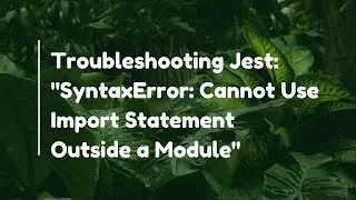 Troubleshooting Jest: 