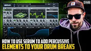 Add Percussive Elements To Your Drum Breaks using Serum | DNB Academy