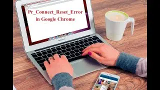 How To Fix Pr_Connect_Reset_Error in Google Chrome?