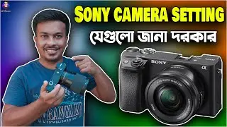 Sony a6400 Camera Setup & Best Settings for Video Tutorial | Sony Camera Settings in bangla