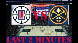 (NBA) Los Angeles Clippers VS Denver Nuggets (Last 2 Minutes)