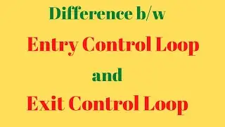 Difference between Entry control loop and Exit control loop 