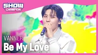 [최초 공개] VANNER(배너) - Be My Love l Show Champion l EP.504 l 240207