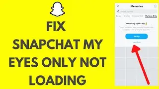 How to Fix Snapchat My Eyes Only Not Loading /Working