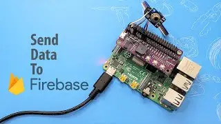 Send Data to Firebase Using Raspberry Pi