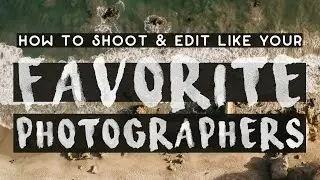 How to SHOOT and EDIT Like Andrew Kearns and Sam Kolder