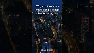 Why do Linux users make terrible 😢 spies? 