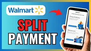 How Can You SPLIT PAYMENT On The WALMART APP 2024!