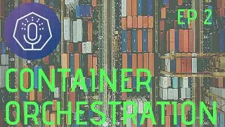 Making Sense of Container Orchestration (The Podlets, Ep 2)