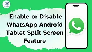 How to Enable or Disable WhatsApp Android Tablet Split Screen Feature