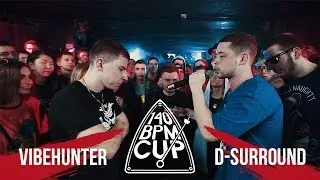 140 BPM CUP: VIBEHUNTER X D-SURROUND (Отбор)