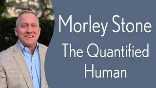 Dr. Morley Stone - The Quantified Human