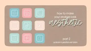HOW TO MAKE YOUR ANDROID HOMESCREEN LOOK AESTHETIC PART 2: Minimalist Unicorn Pastel Version
