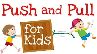 Forces: Push and Pull Motions for Kids | Push and Pull for Kids | Force and Motion |