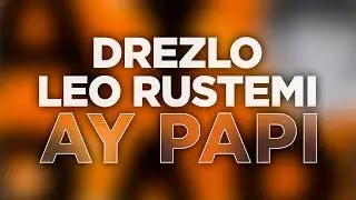 Drezlo, Leo Rustemi - Ay Papi (Official Audio) 