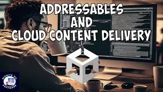 Unity Tutorial - Addressables and Cloud Content Delivery