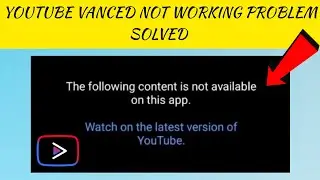 How To Solve YouTube Vanced Not Working Problem|| Rsha26 Solutions