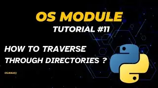 How to traverse through directories | Tutorial - 11 | os.walk() | OS Module | Python