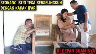 SEORANG ISTRI BERSEL-INGKUH DENGAN KAKAK IPAR , DIDEPAN SUAMINYA !! AKHIRNYA INI YANG TERJADI