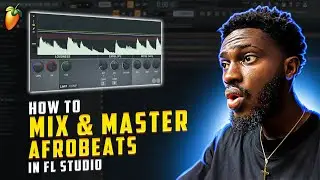 How To Mix & Master Afrobeats In Fl Studio | Fl Studio Tutorial