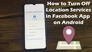 How to Turn Off Location Services in Facebook App on Android??