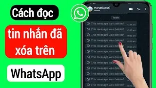 Cách đọc tin nhắn đã xóa trên WhatsApp (2022) | Xem tin nhắn đã xóa trên Whatsapp