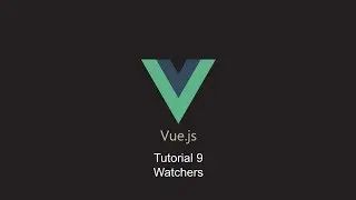 Vue Tutorial 9 - Watchers