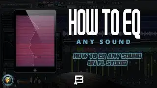 HOW TO EQ ANY SOUND ON FL STUDIO (FL STUDIO 12 TUTORIAL) HOW TO MIX ANY SOUND USING PARAMETRIC EQ 2