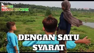 Dengan Satu Syarat | Komedi Budak Koceak