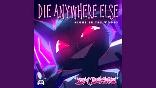 Die Anywhere Else (From "Night in the Woods")