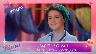 Poliana Moça | Capítulo 243 - 22/02/23 , completo