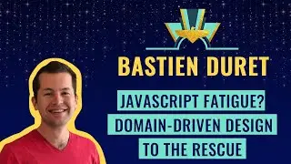 Javascript fatigue & Domain-driven design by Bastien Duret, VP Engineering at Inato