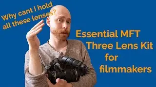 Micro Four Thirds Holy Trinity of Lenses | Essential Three Lens Kit & How I choose them